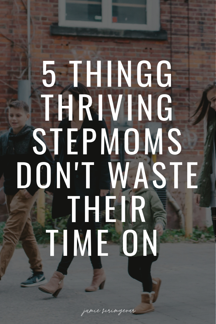 5 Things Thriving Stepmoms Don't Waste Their Time On .png