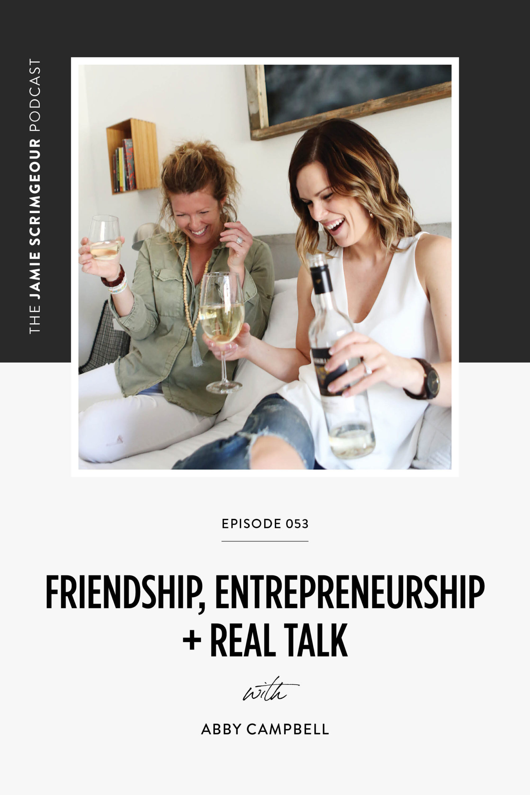 The Jamie Scrimgeour Podcast Ep 53 - Friendship, Entrepenurship + Real Talk with Abby Campbell .jpg