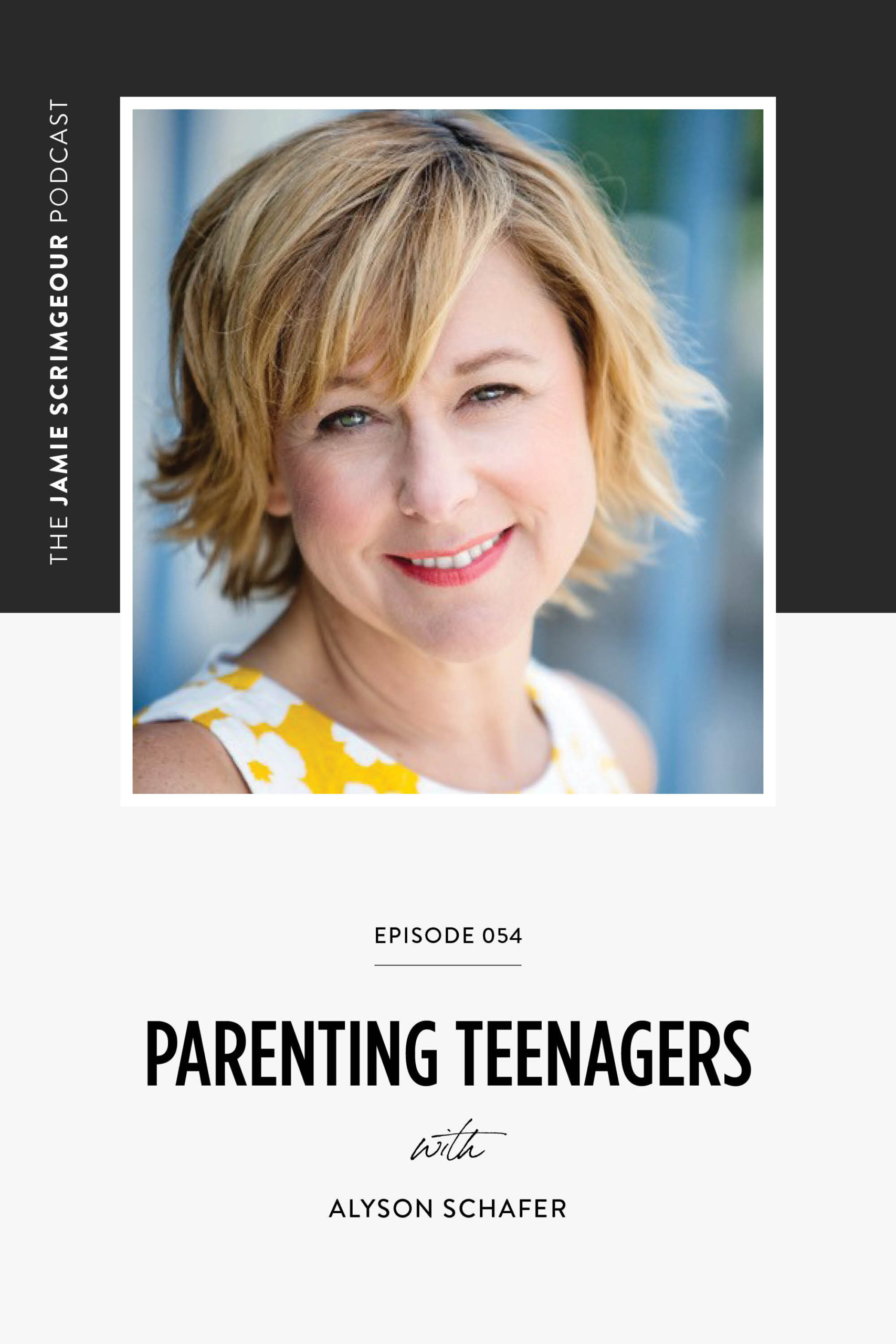 The Jamie Scrimgeour Podcast Ep 54 - Parenting Teenagers with Alyson Schafer.jpg